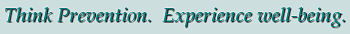 Think Prevention. Experience well-being.